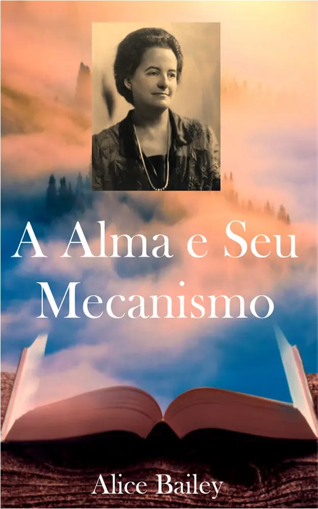 A Alma e seu Mecanismo - ALICE BAILEY